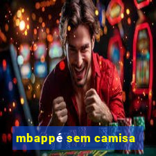 mbappé sem camisa