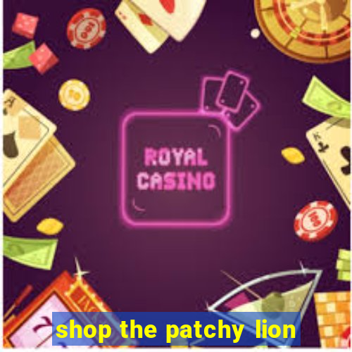 shop the patchy lion