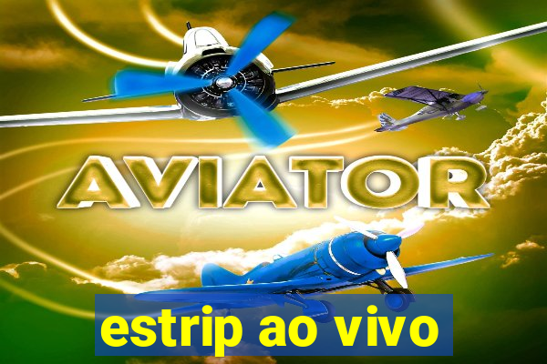 estrip ao vivo