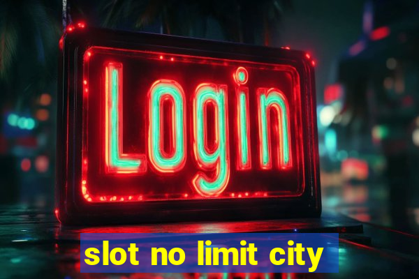 slot no limit city