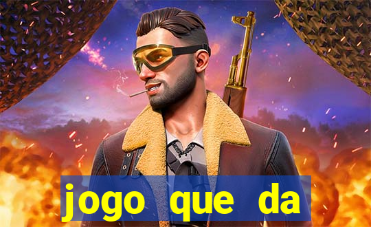 jogo que da dinheiro de gra?a