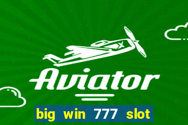 big win 777 slot online real money