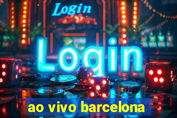 ao vivo barcelona