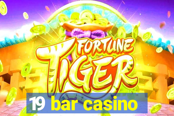 19 bar casino