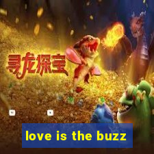 love is the buzz