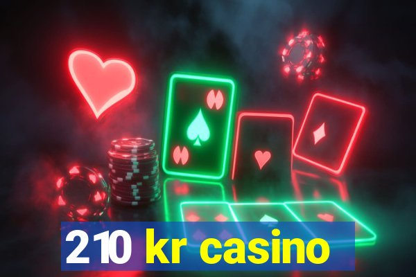 210 kr casino