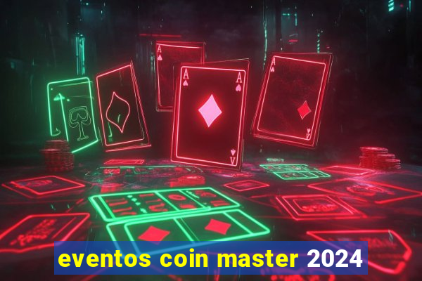 eventos coin master 2024