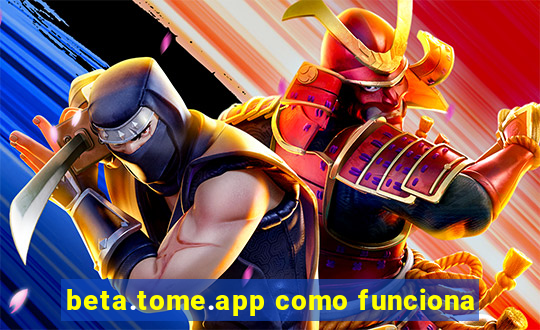 beta.tome.app como funciona