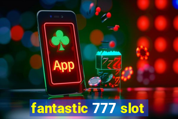 fantastic 777 slot