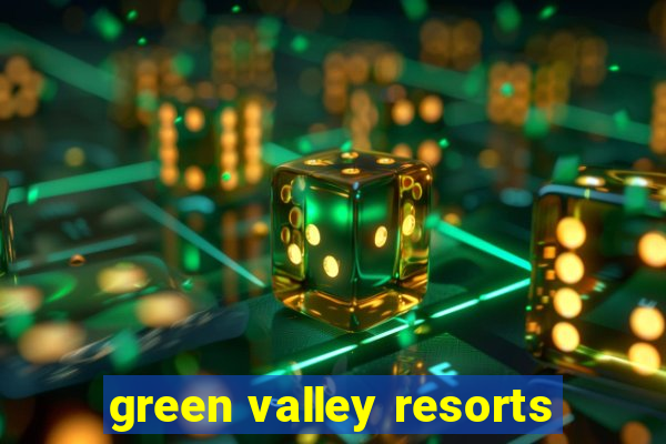 green valley resorts