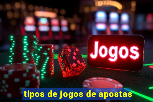 tipos de jogos de apostas