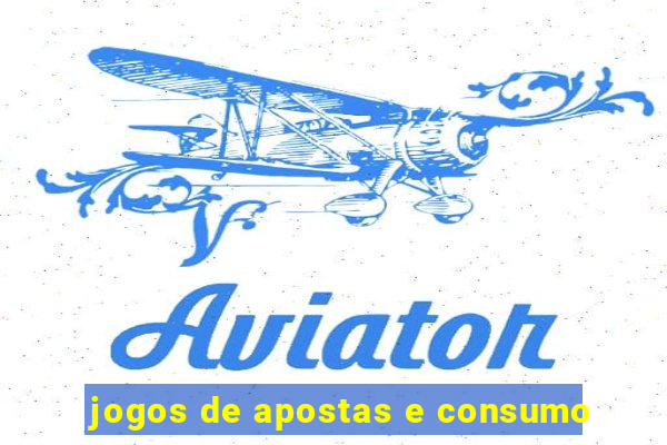 jogos de apostas e consumo