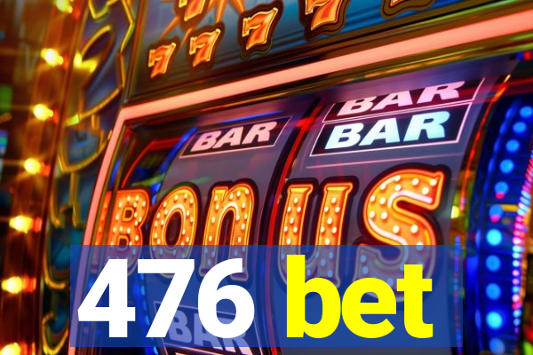 476 bet