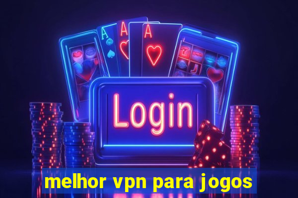 melhor vpn para jogos