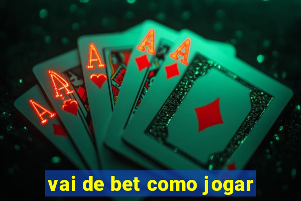 vai de bet como jogar