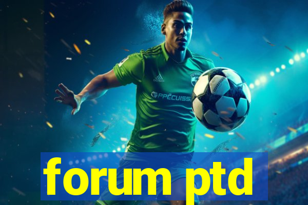 forum ptd