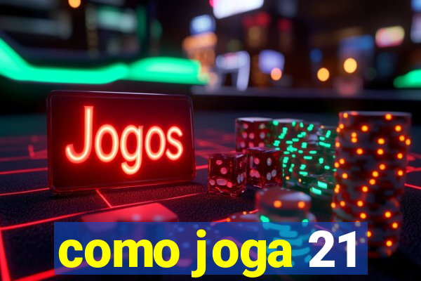 como joga 21