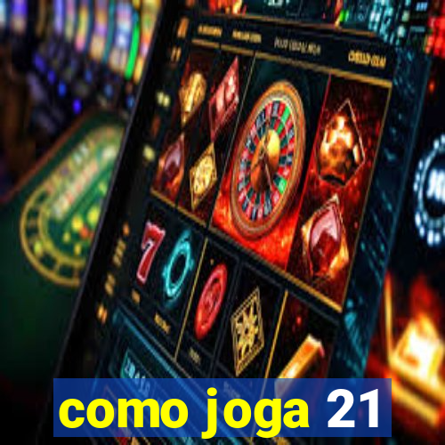 como joga 21