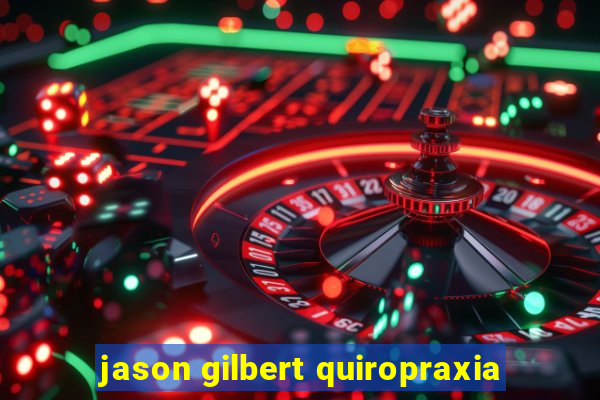 jason gilbert quiropraxia