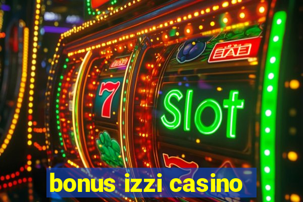 bonus izzi casino