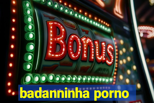 badanninha porno