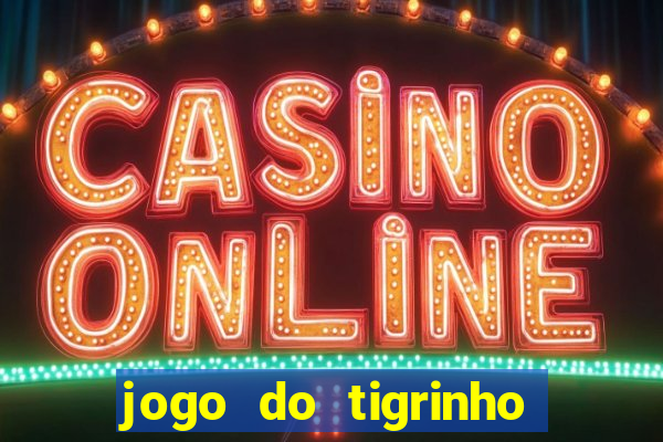 jogo do tigrinho para baixar