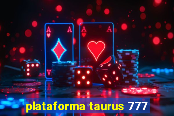 plataforma taurus 777