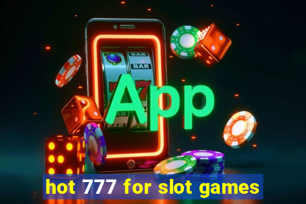 hot 777 for slot games