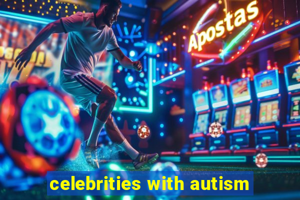 celebrities with autism