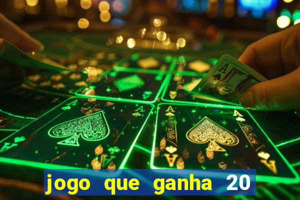 jogo que ganha 20 reais no cadastro