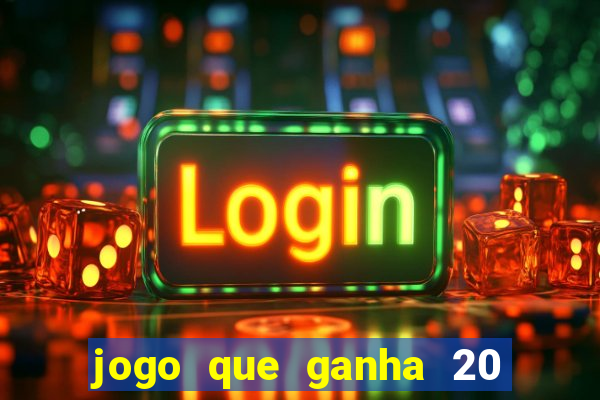 jogo que ganha 20 reais no cadastro