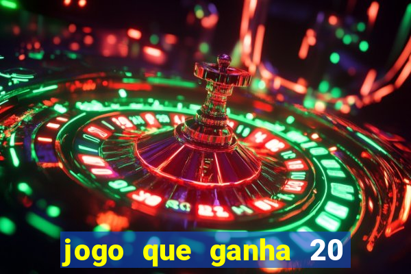 jogo que ganha 20 reais no cadastro