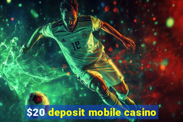 $20 deposit mobile casino