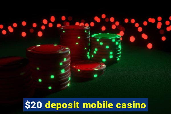 $20 deposit mobile casino