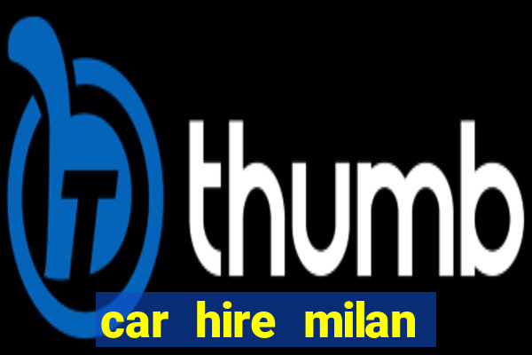 car hire milan bergamo airport