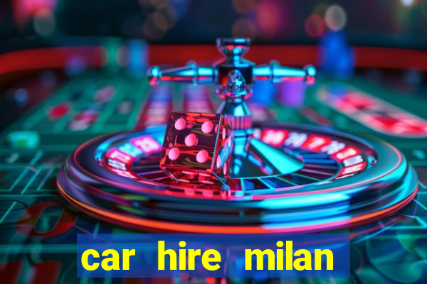 car hire milan bergamo airport