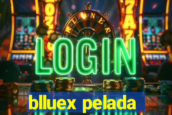 blluex pelada