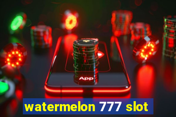 watermelon 777 slot