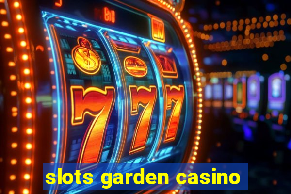 slots garden casino