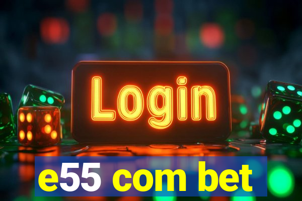 e55 com bet