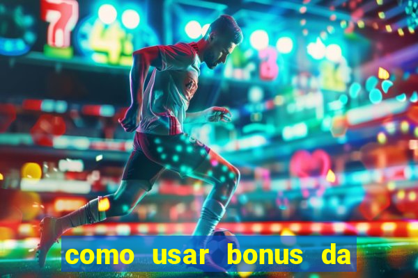 como usar bonus da estrela bet