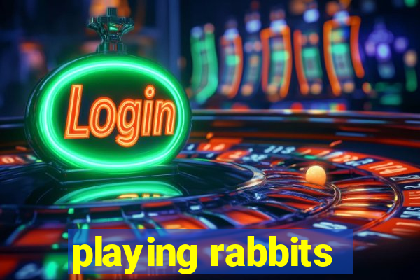 playing rabbits