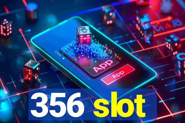 356 slot