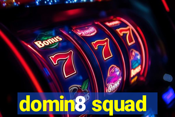 domin8 squad