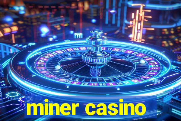 miner casino