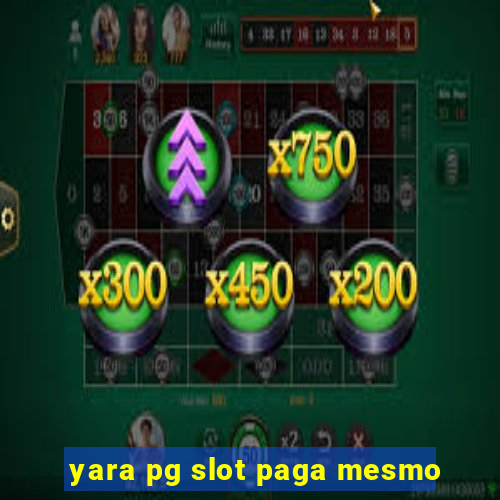 yara pg slot paga mesmo