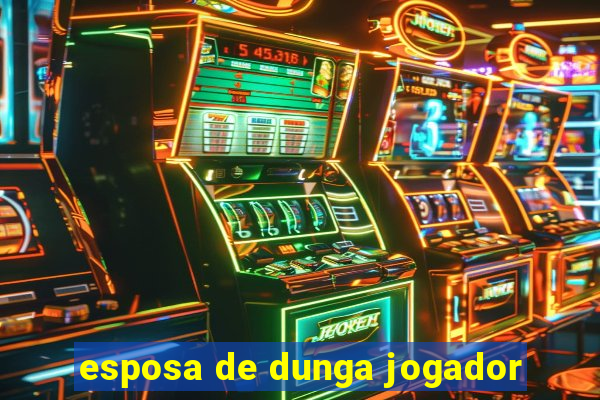 esposa de dunga jogador