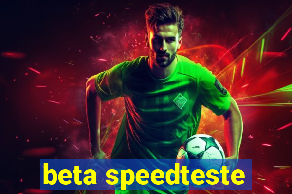 beta speedteste