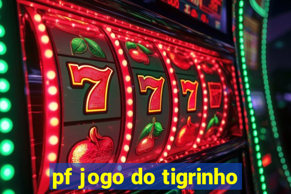 pf jogo do tigrinho