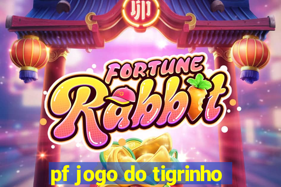 pf jogo do tigrinho